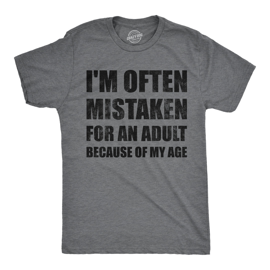 Funny Dark Heather Grey - Mistaken For Adult Im Often Mistaken For An Adult Because Of My Age Mens T Shirt Nerdy sarcastic Tee