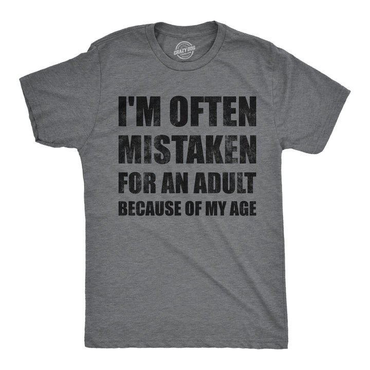 Funny Dark Heather Grey - Mistaken For Adult Im Often Mistaken For An Adult Because Of My Age Mens T Shirt Nerdy sarcastic Tee