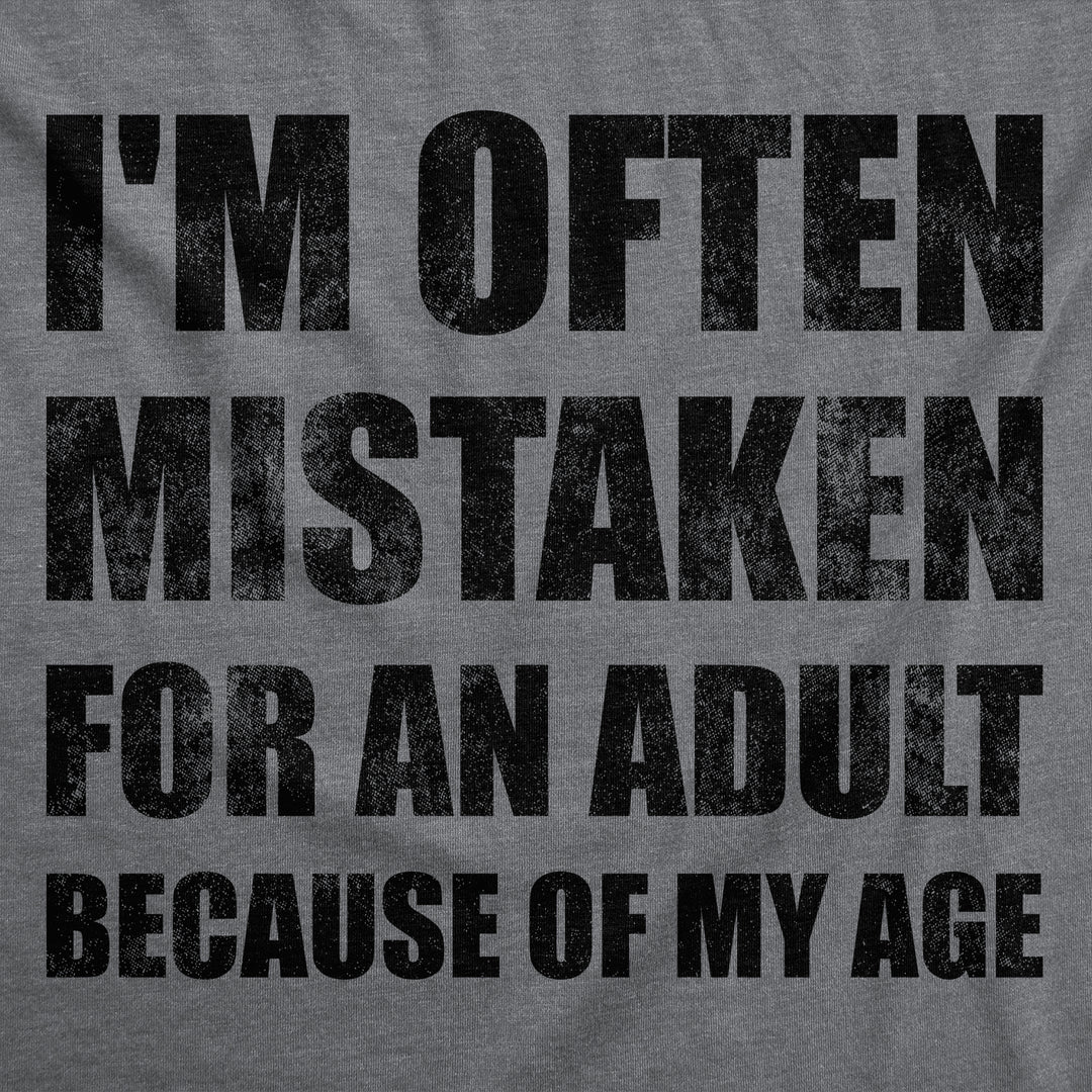 Im Often Mistaken For An Adult Because Of My Age Men's T Shirt