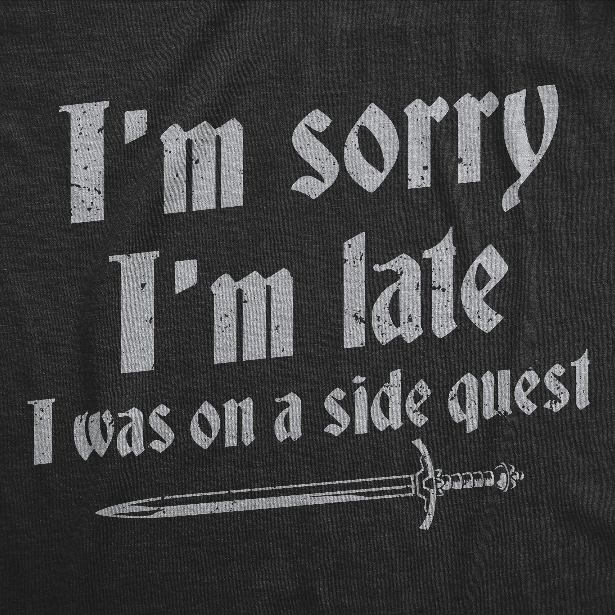 Funny Heather Black - Was On A Side Quest Im Sorry I Was Late I Was On A Side Quest Mens T Shirt Nerdy Sarcastic Tee