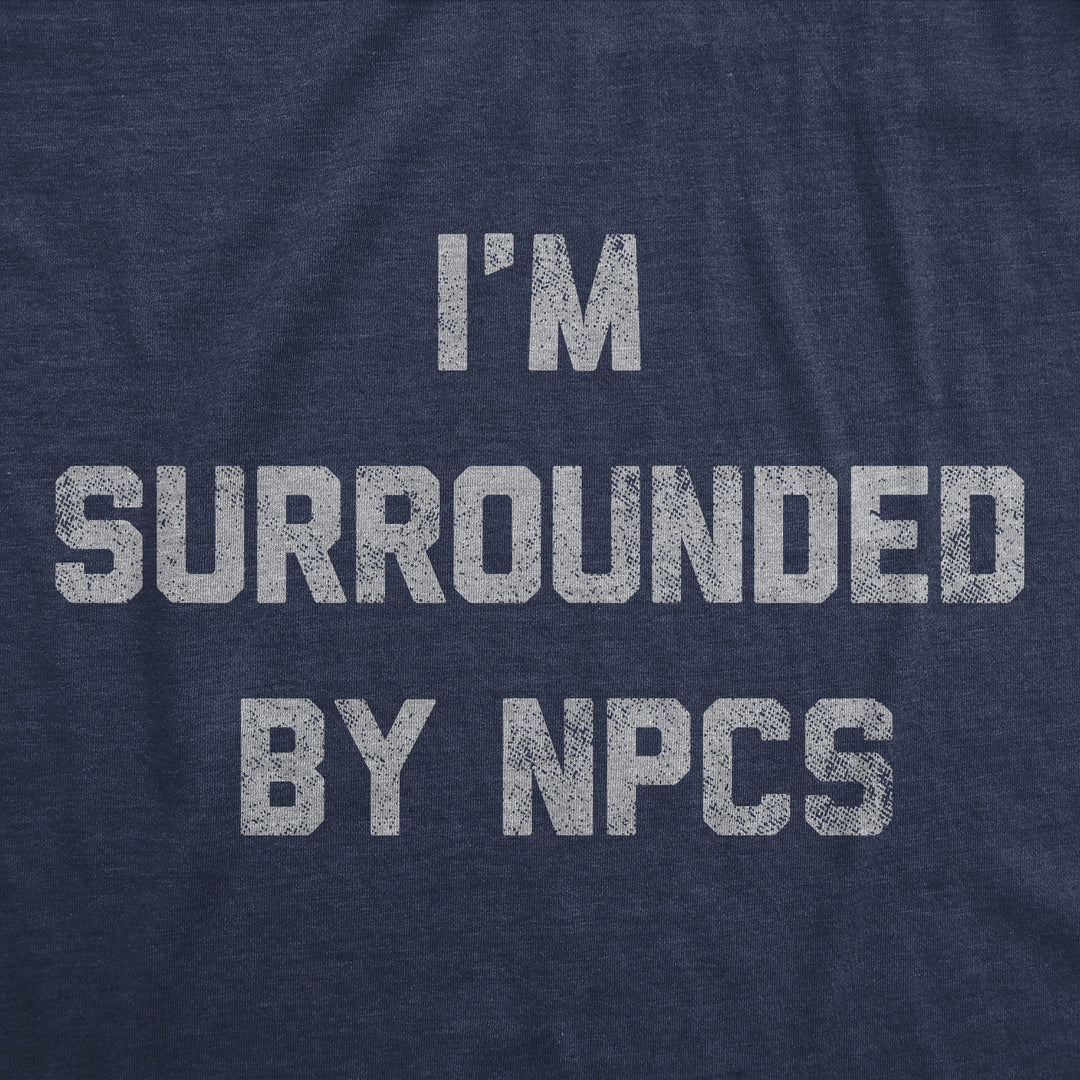 Im Surrounded By NPCs Women's T Shirt