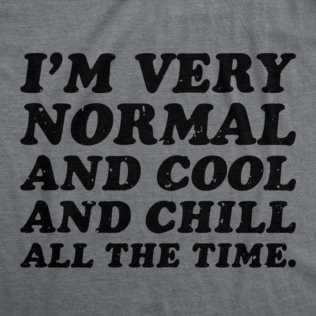 Im Very Normal And Cool And Chill All The Time Men's T Shirt