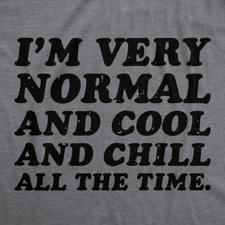 Im Very Normal And Cool And Chill All The Time Men's T Shirt