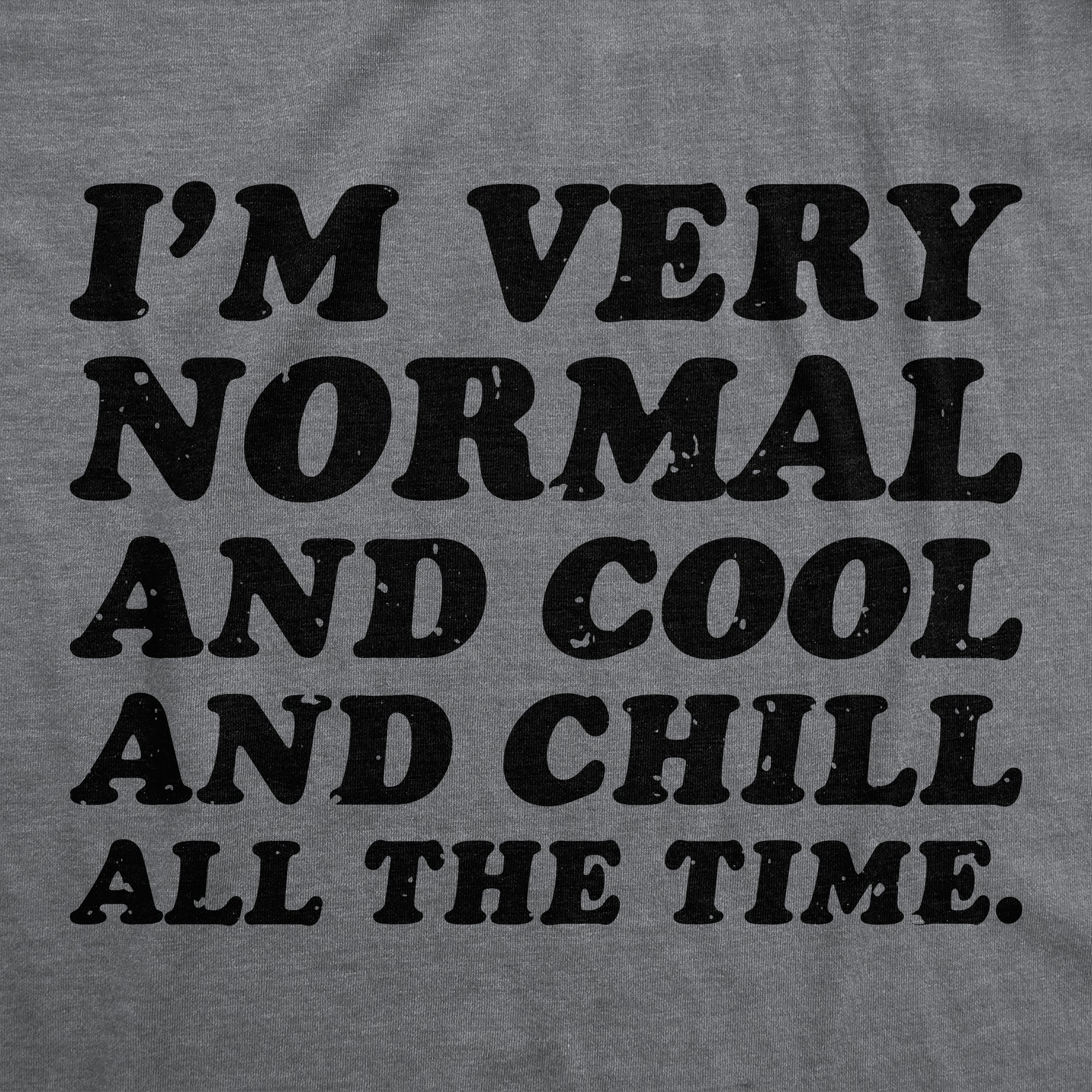 Funny Dark Heather Grey - Very Normal Cool Chill Im Very Normal And Cool And Chill All The Time Womens T Shirt Nerdy Sarcastic Tee