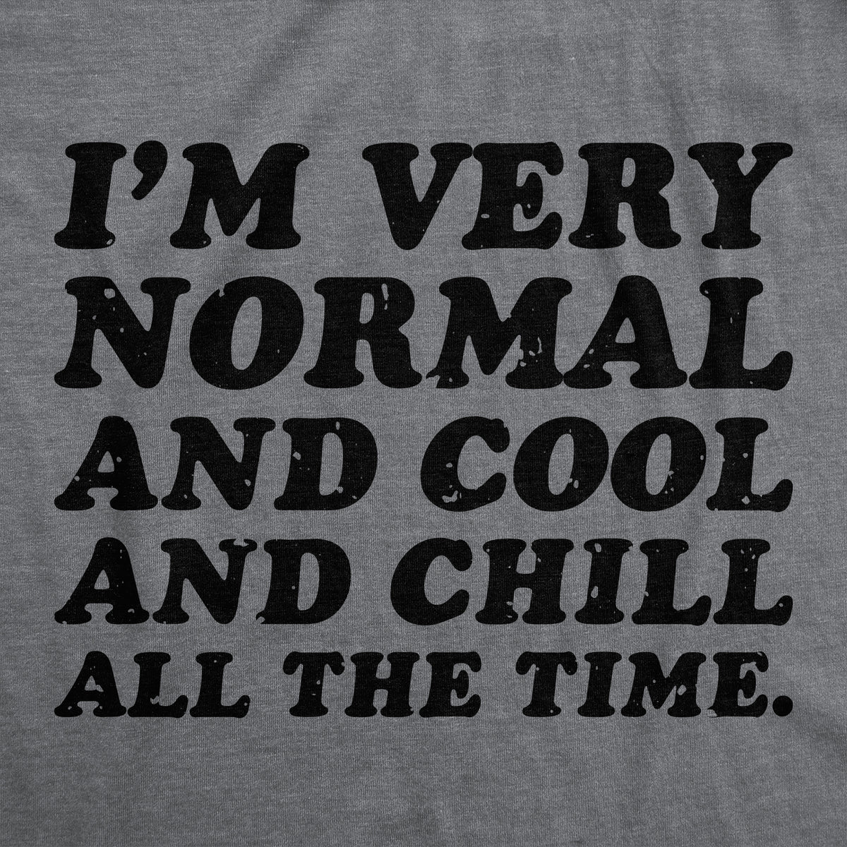 Im Very Normal And Cool And Chill All The Time Men&#39;s T Shirt