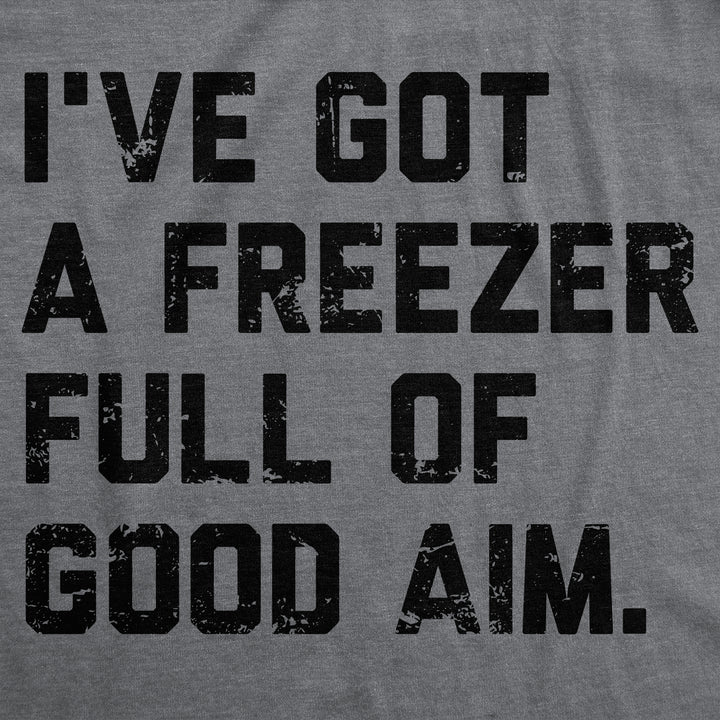Ive Got A Freezer Full Of Good Aim Men's T Shirt