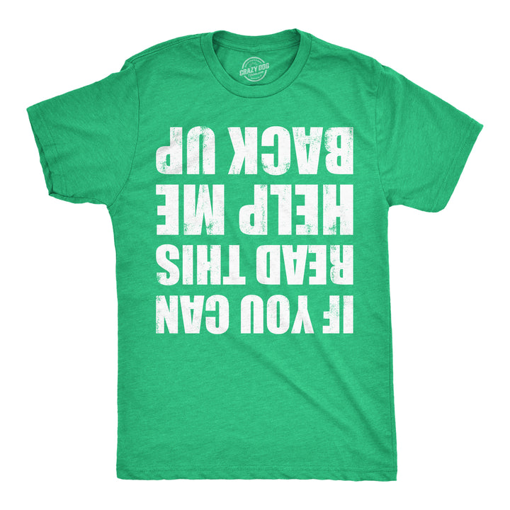 Funny Heather Green - Help Me Back Up If You Can Read This Help Me Back Up Mens T Shirt Nerdy Saint Patrick's Day Drinking Tee