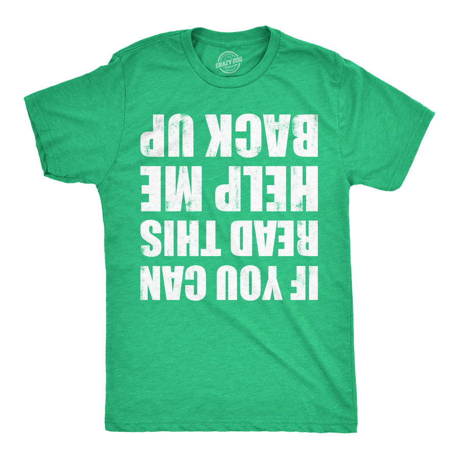 Funny Heather Green - Help Me Back Up If You Can Read This Help Me Back Up Mens T Shirt Nerdy Saint Patrick's Day Drinking Tee