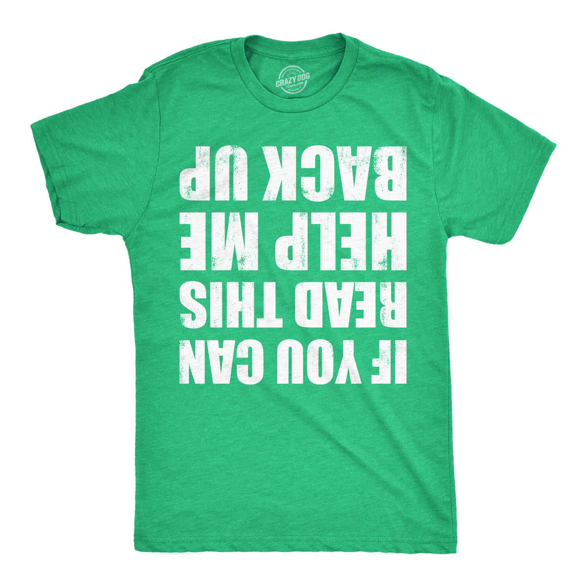 Funny Heather Green - Help Me Back Up If You Can Read This Help Me Back Up Mens T Shirt Nerdy Saint Patrick&#39;s Day Drinking Tee