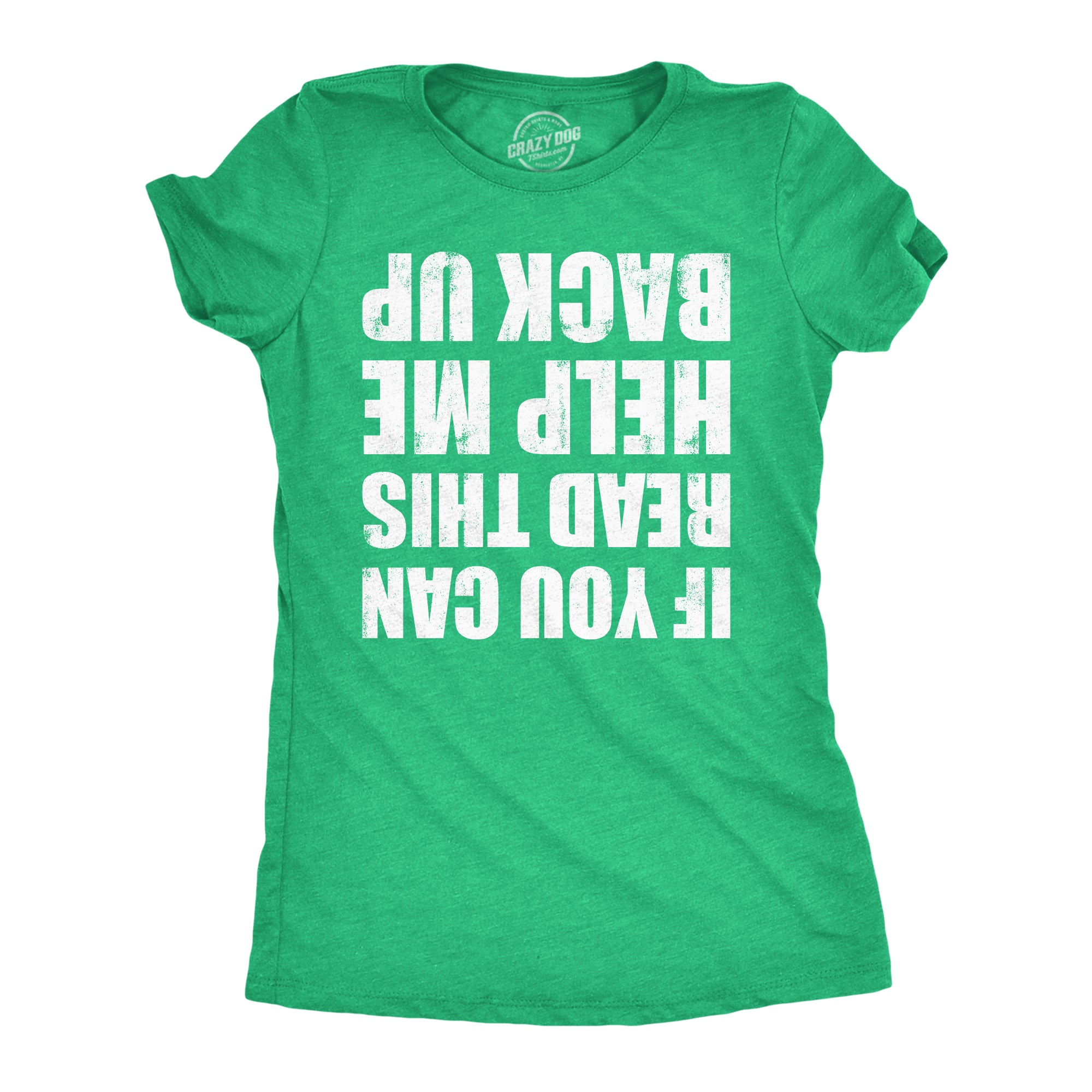 Funny Heather Green - Help Me Back Up If You Can Read This Help Me Back Up Womens T Shirt Nerdy Saint Patrick's Day Drinking Tee