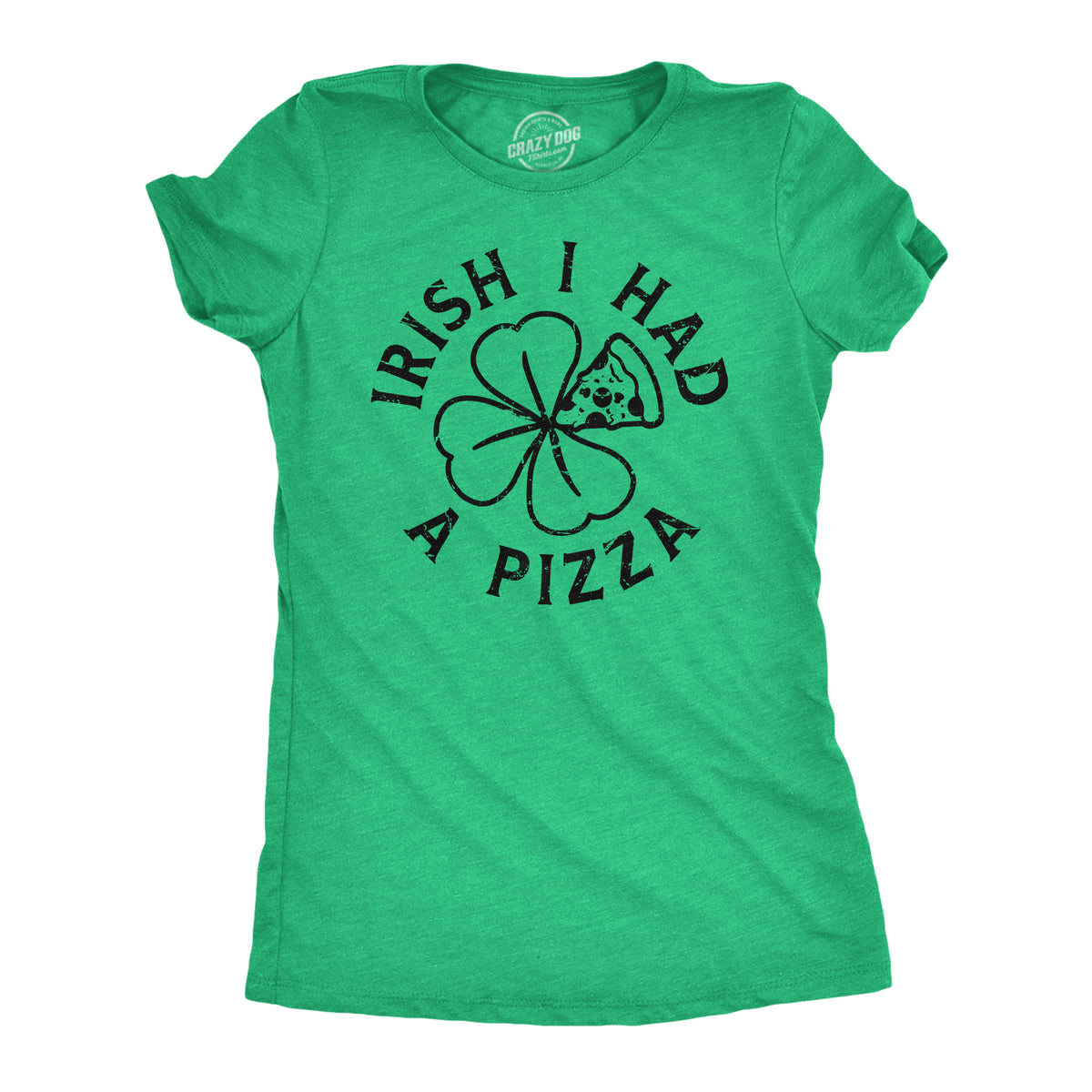 Funny Heather Green - Irish I Had A Pizza Irish I Had A Pizza Womens T Shirt Nerdy Saint Patrick&#39;s Day Food Tee