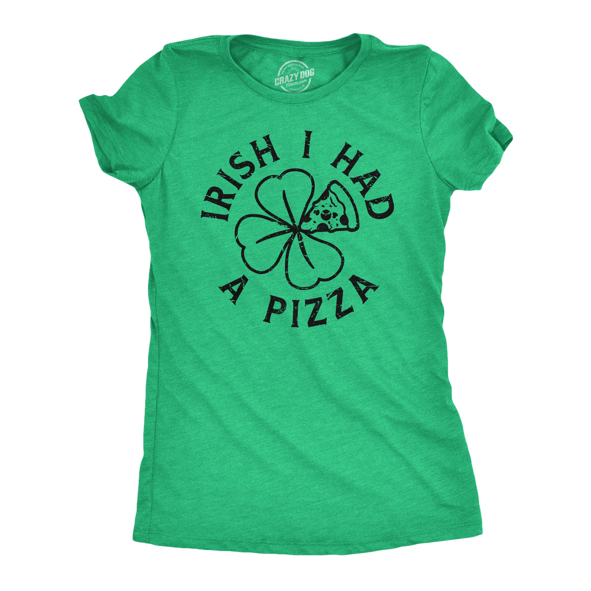 Funny Heather Green - Irish I Had A Pizza Irish I Had A Pizza Womens T Shirt Nerdy Saint Patrick's Day Food Tee
