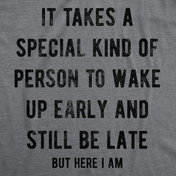 It Takes A Special Kind Of Person To Wake Up Early And Still Be Late But Here I Am Men's T Shirt