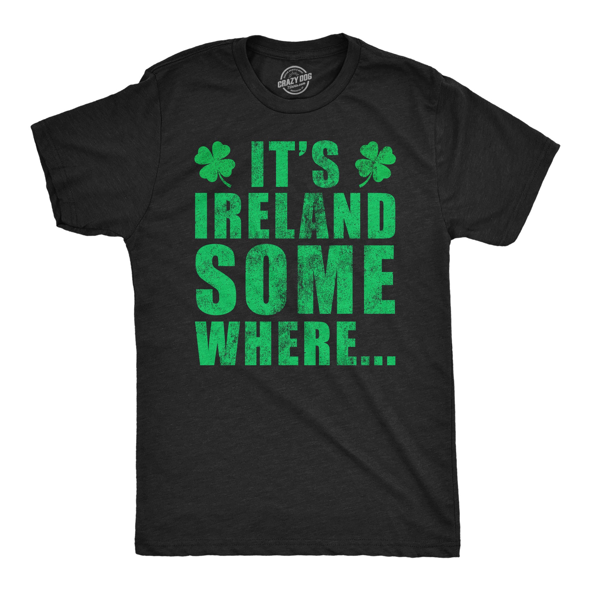 Funny Heather Black - Its Ireland Somewhere Its Ireland Somewhere Mens T Shirt Nerdy Saint Patrick's Day sarcastic Tee