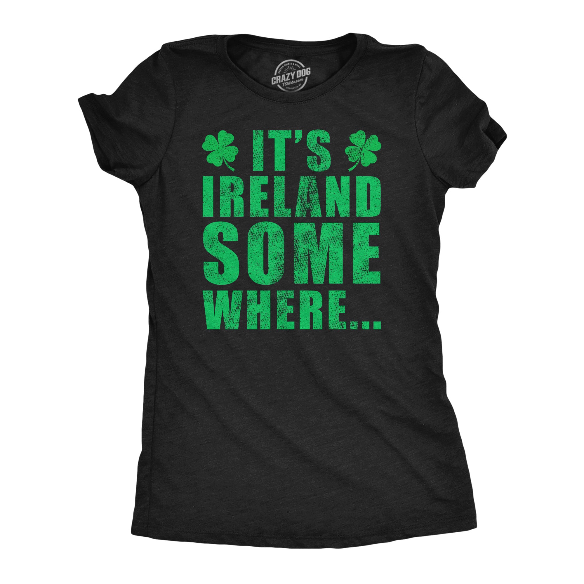 Funny Heather Black - Its Ireland Somewhere Its Ireland Somewhere Womens T Shirt Nerdy Saint Patrick's Day sarcastic Tee