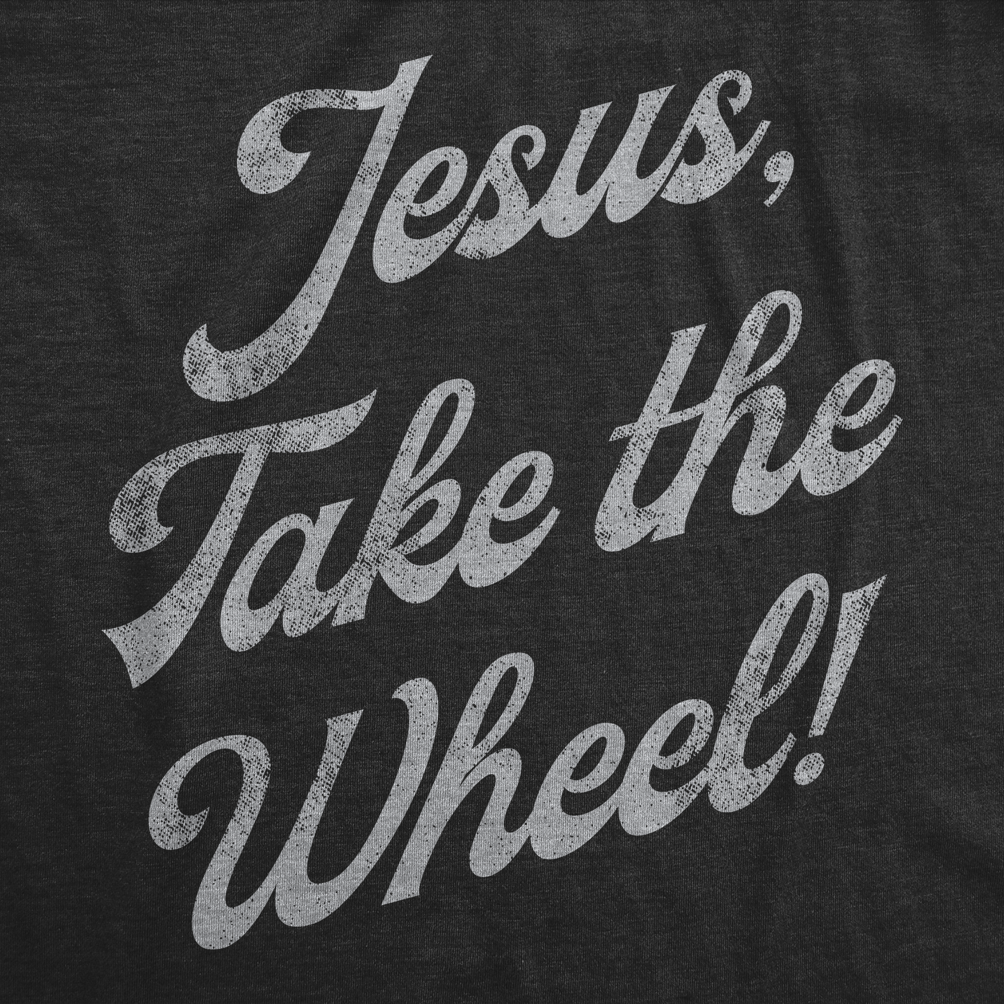 Funny Heather Black - Jesus Take The Wheel Jesus Take The Wheel Womens T Shirt Nerdy sarcastic Religion Tee