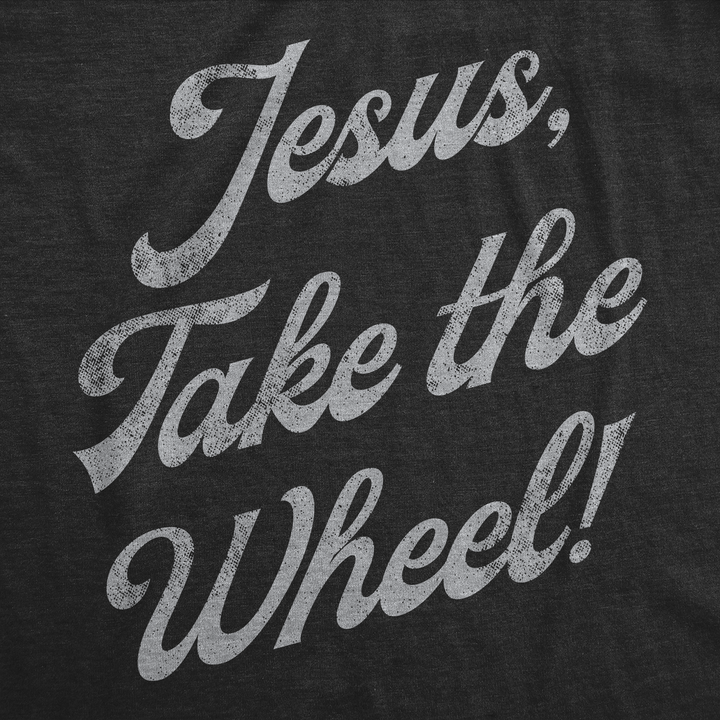 Jesus Take The Wheel Men's T Shirt