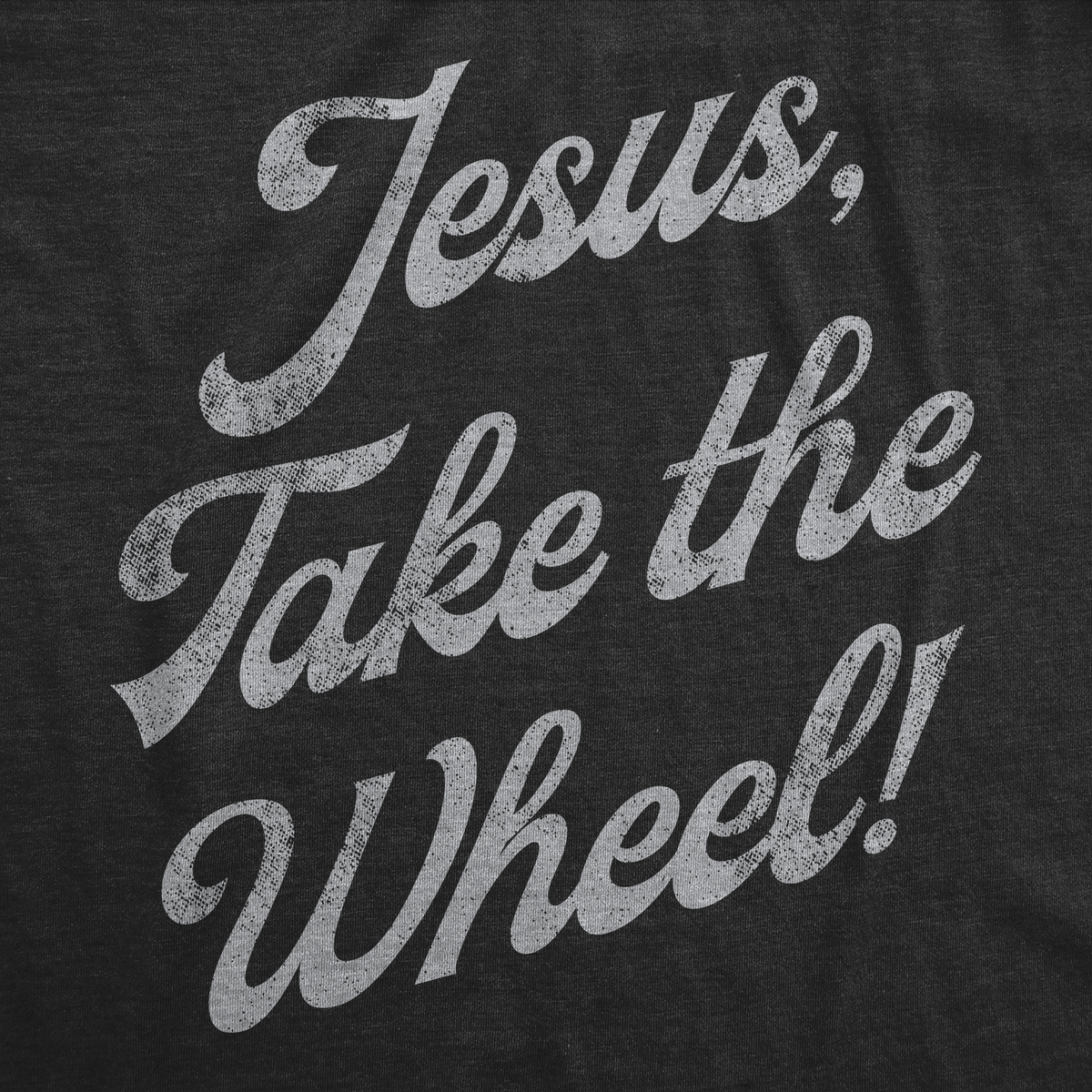 Jesus Take The Wheel Men&#39;s T Shirt