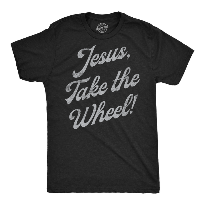 Funny Heather Black - Jesus Take The Wheel Jesus Take The Wheel Mens T Shirt Nerdy sarcastic Religion Tee