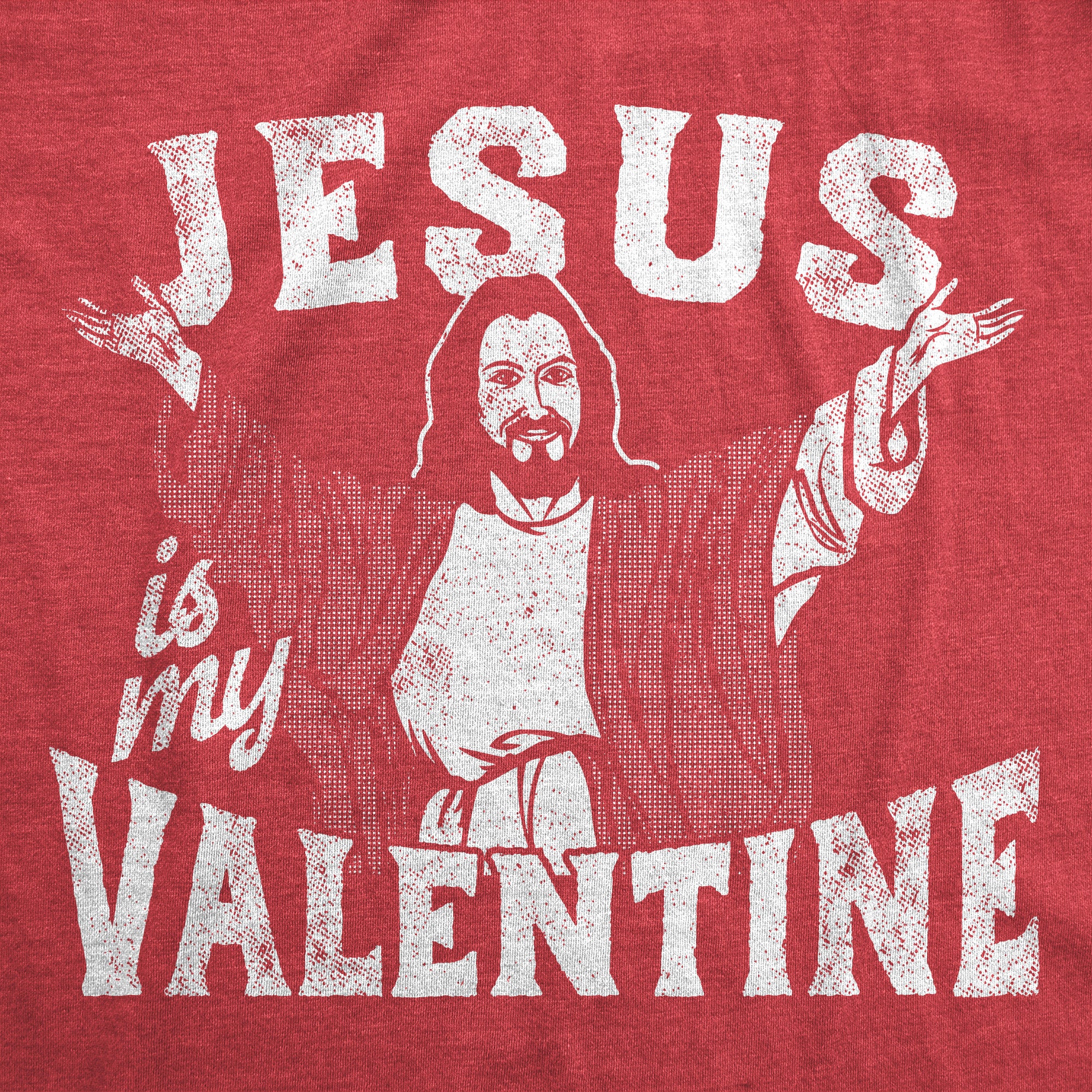 Funny Heather Red - Jesus Is My Valentine Jesus Is My Valentine Mens T Shirt Nerdy Valentine's Day Religion Tee