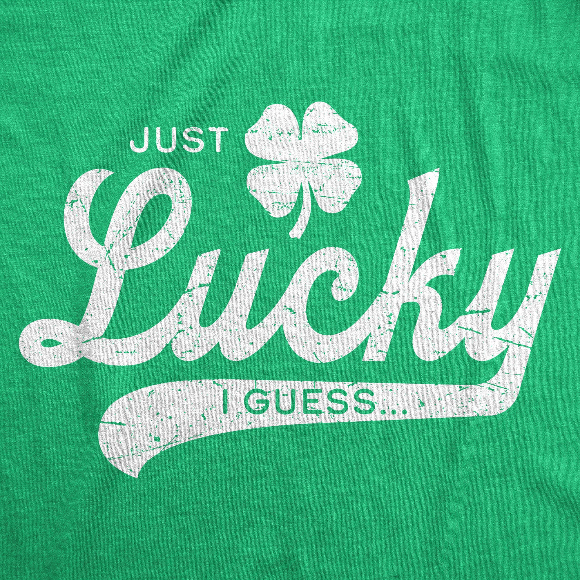Funny Heather Green - Just Lucky I Guess Just Lucky I Guess Mens T Shirt Nerdy Saint Patrick's Day Sarcastic Tee