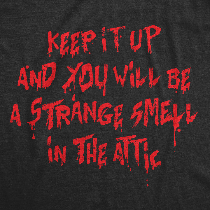 Keep It Up And You Will Be A Strange Smell In The Attic Men's T Shirt