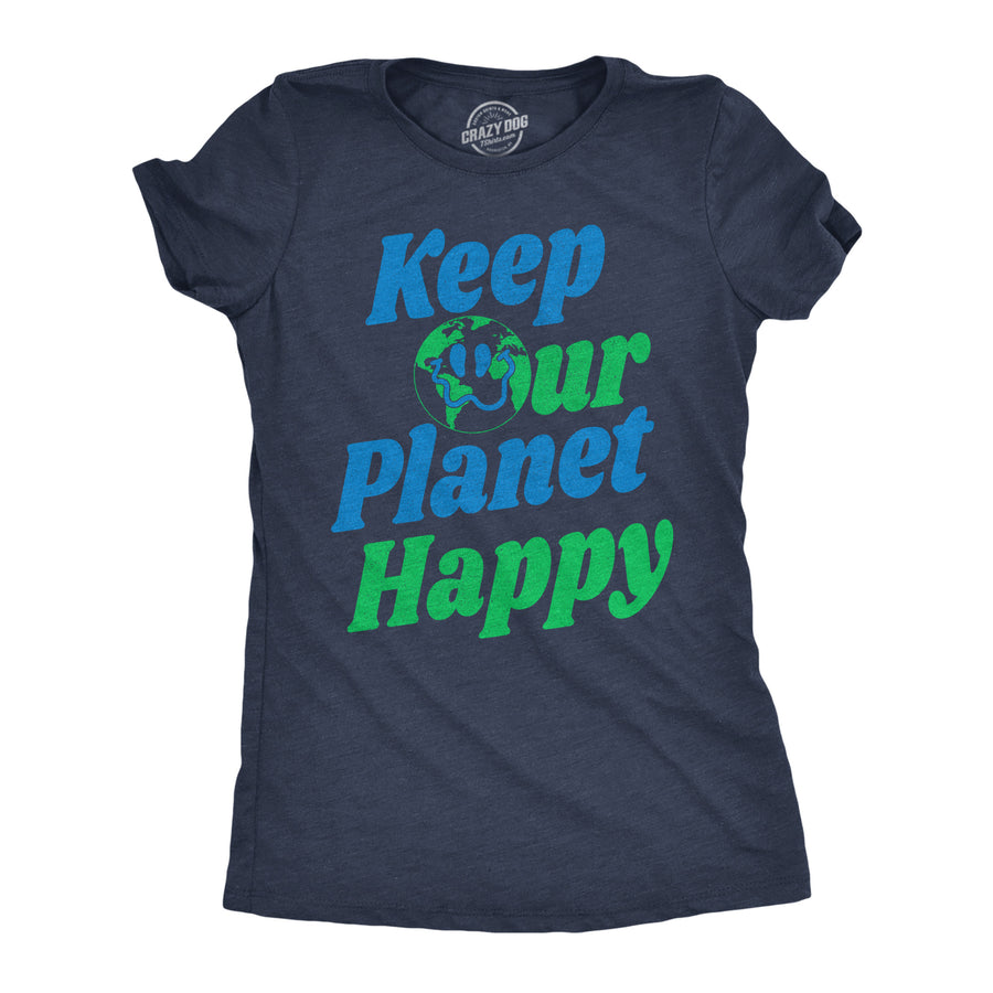 Funny Heather Navy - Keep Our Planet Happy Keep Our Planet Happy Womens T Shirt Nerdy Earth Tee