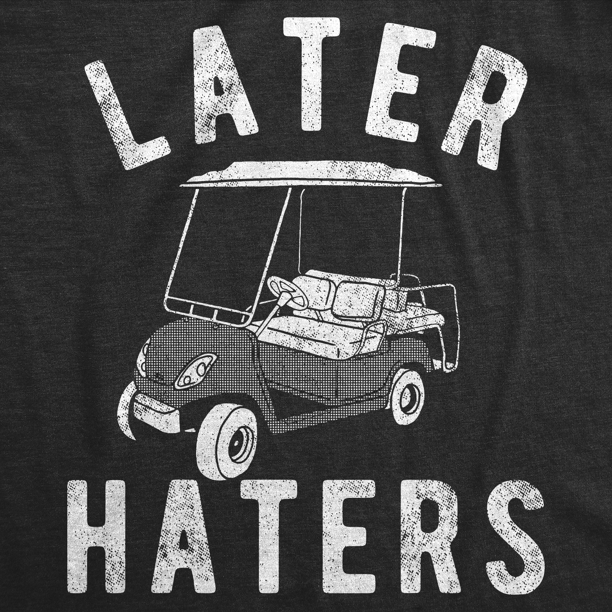 Funny Heather Black - Later Haters Golf Cart Later Haters Golf Cart Womens T Shirt Nerdy Golf sarcastic Tee