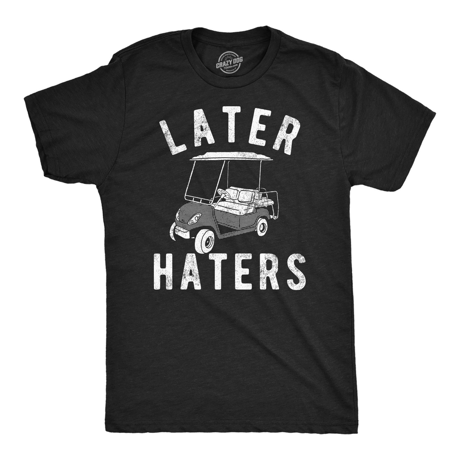 Funny Black Later Haters Golf Cart Mens T Shirt Nerdy Golf sarcastic Tee