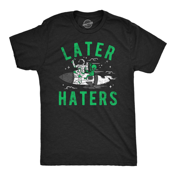 Funny Heather Black - Later Haters Alien Later Haters Alien Mens T Shirt Nerdy space sarcastic Tee