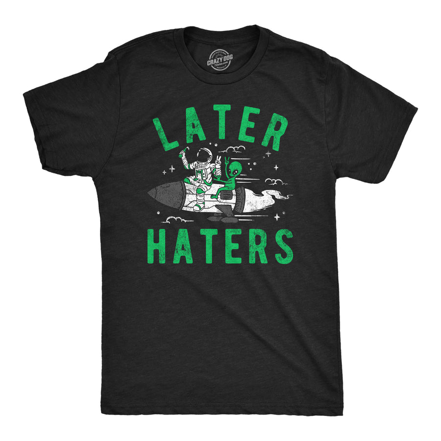 Funny Heather Black - Later Haters Alien Later Haters Alien Mens T Shirt Nerdy space sarcastic Tee