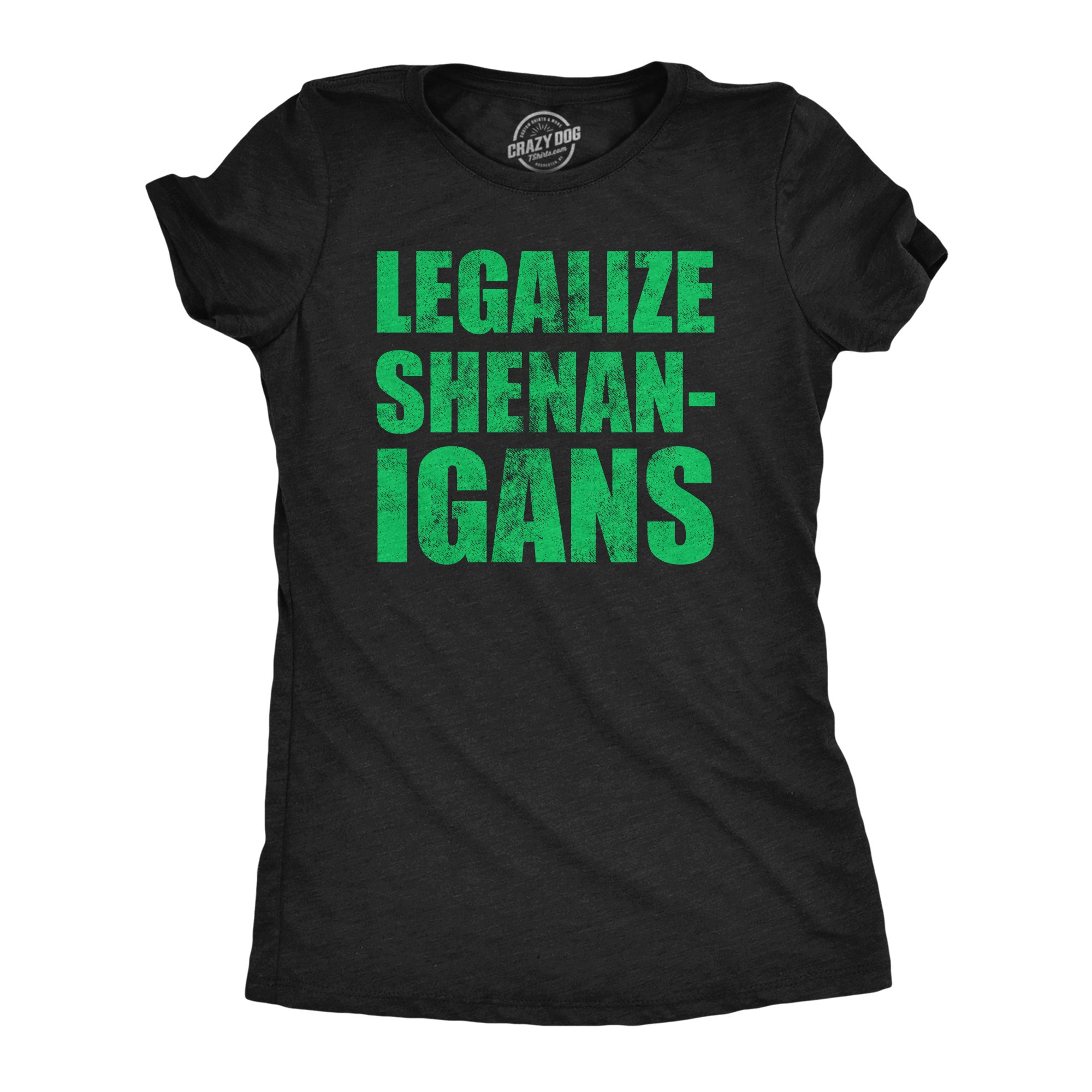 Funny Heather Black - Legalize Shenanigans Legalize Shenanigans Womens T Shirt Nerdy Saint Patrick's Day sarcastic Tee
