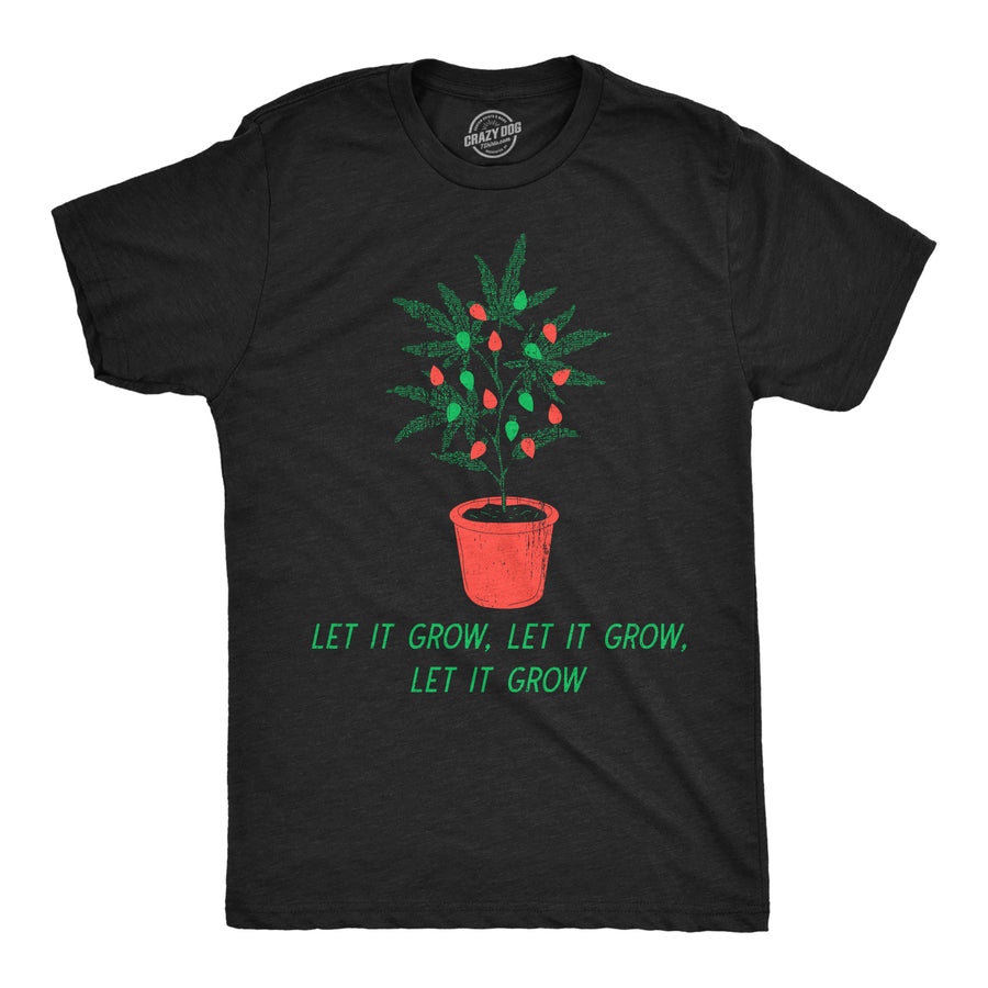 Funny Heather Black - Let It Grow Let It Grow Mens T Shirt Nerdy Christmas 420 sarcastic Tee
