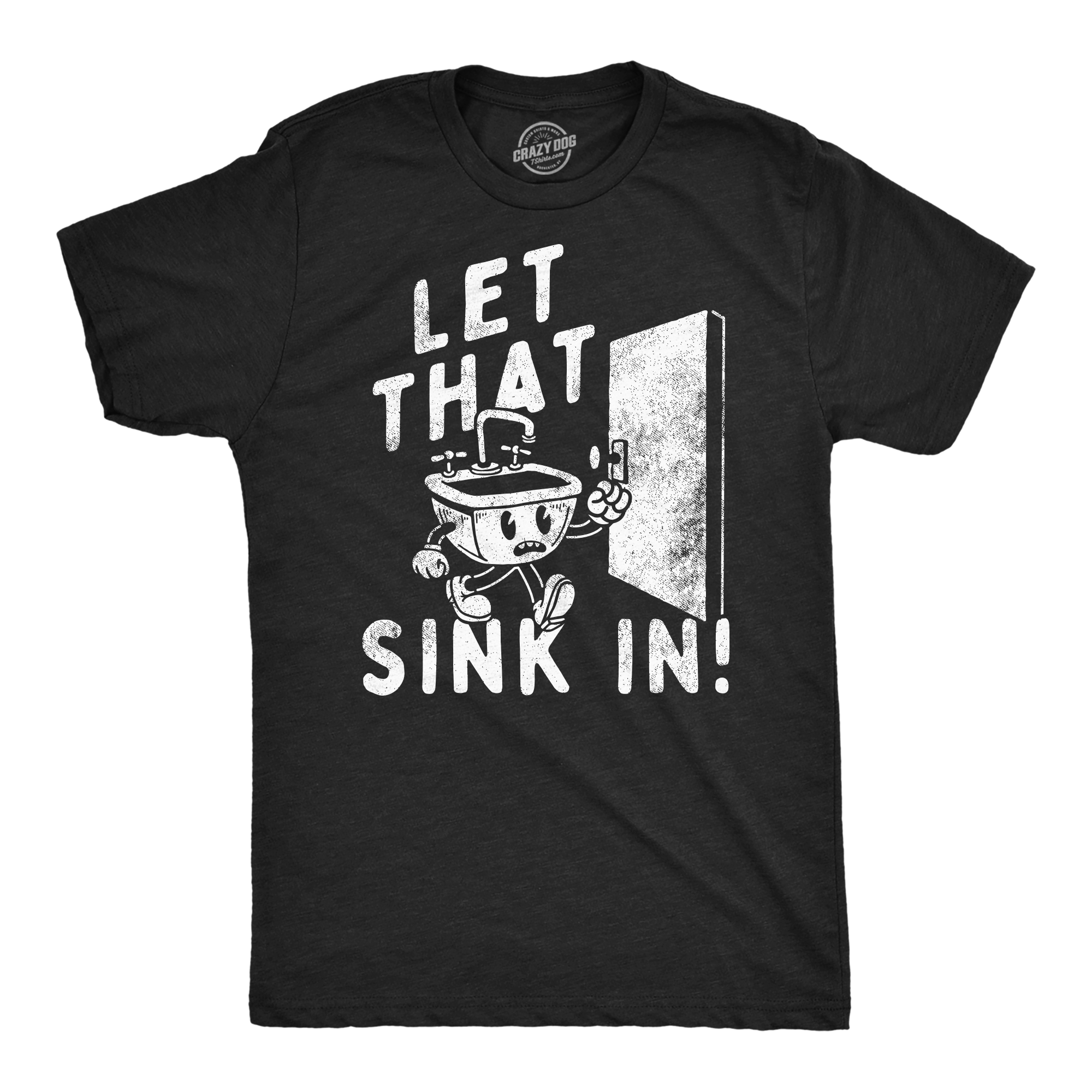 Funny Heather Black - Let That Sink In Let That Sink In Mens T Shirt Nerdy sarcastic Tee