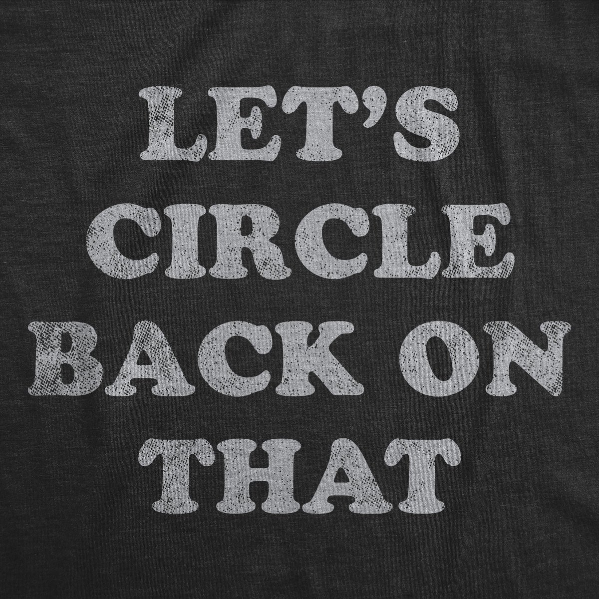 Lets Circle Back On That Men&#39;s T Shirt
