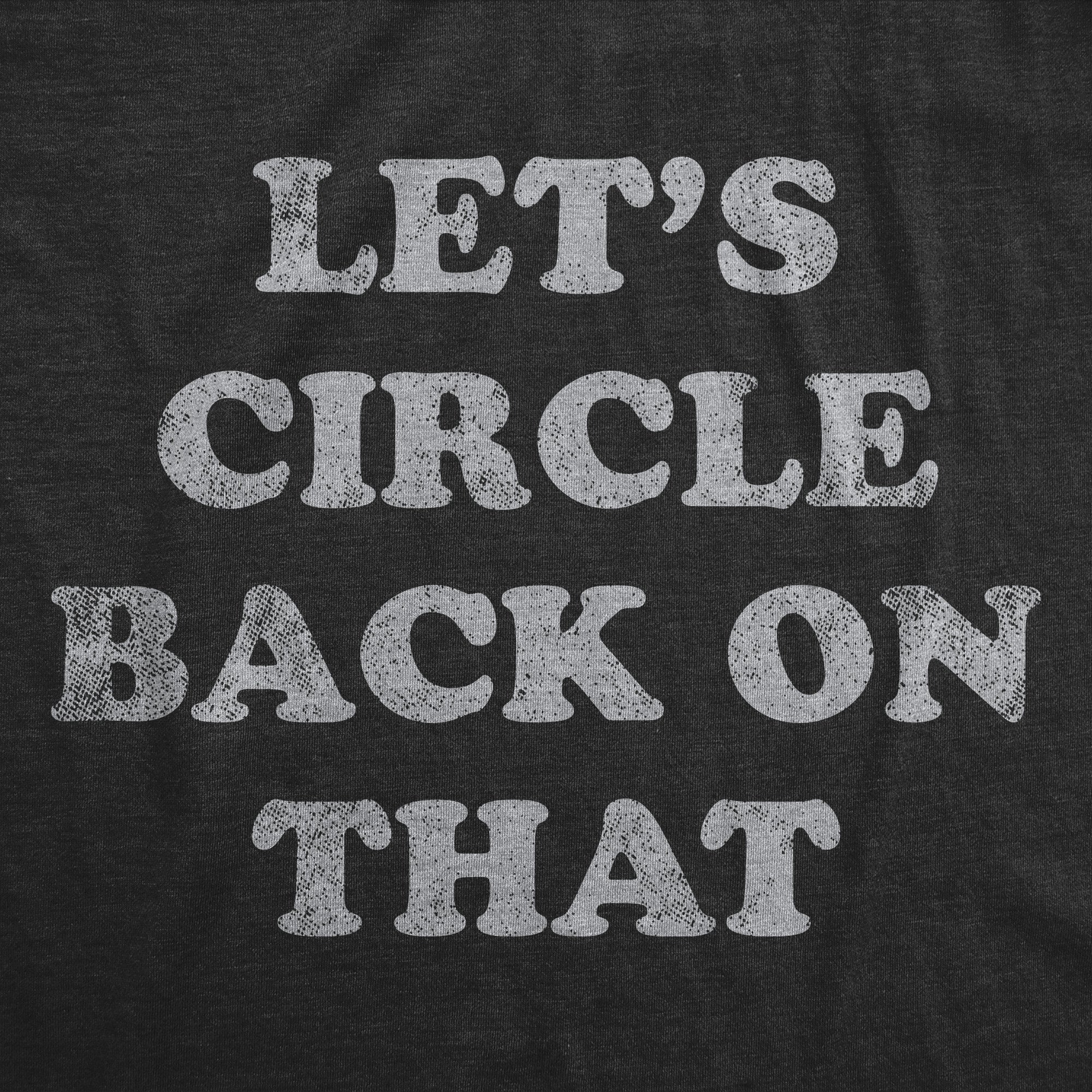 Funny Heather Black - Lets Circle Back On That Lets Circle Back On That Mens T Shirt Nerdy sarcastic Tee