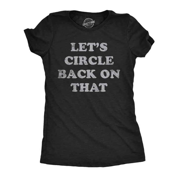 Funny Heather Black - Lets Circle Back On That Lets Circle Back On That Womens T Shirt Nerdy sarcastic Tee