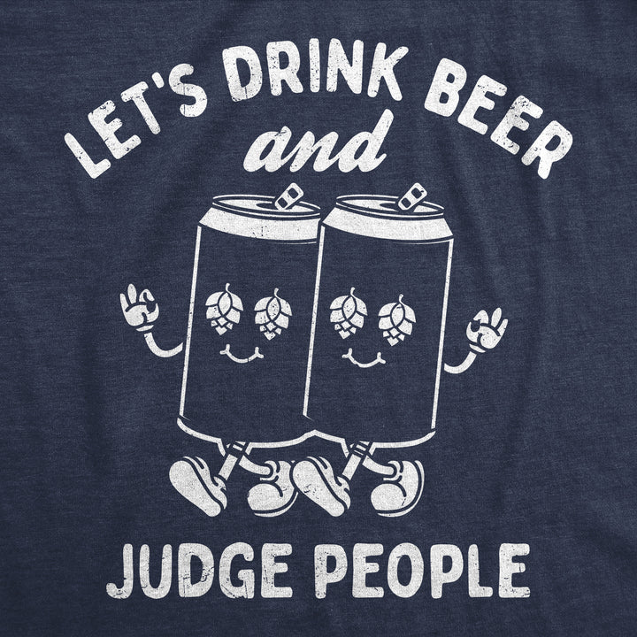 Lets Drink Beer And Judge People Men's T Shirt