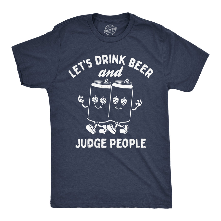 Funny Heather Navy - Drink Beer Judge People Lets Drink Beer And Judge People Mens T Shirt Nerdy Drinking Beer sarcastic Tee
