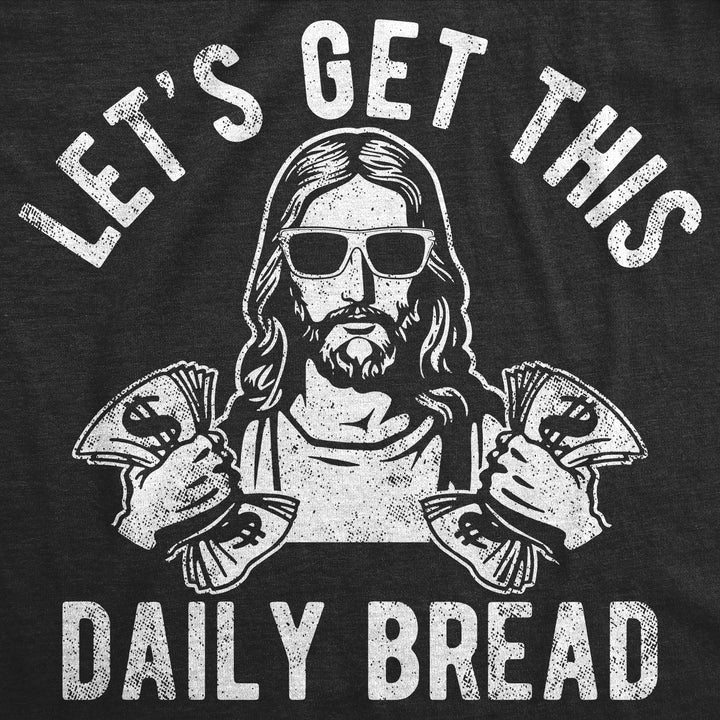 Lets Get This Daily Bread Men's T Shirt