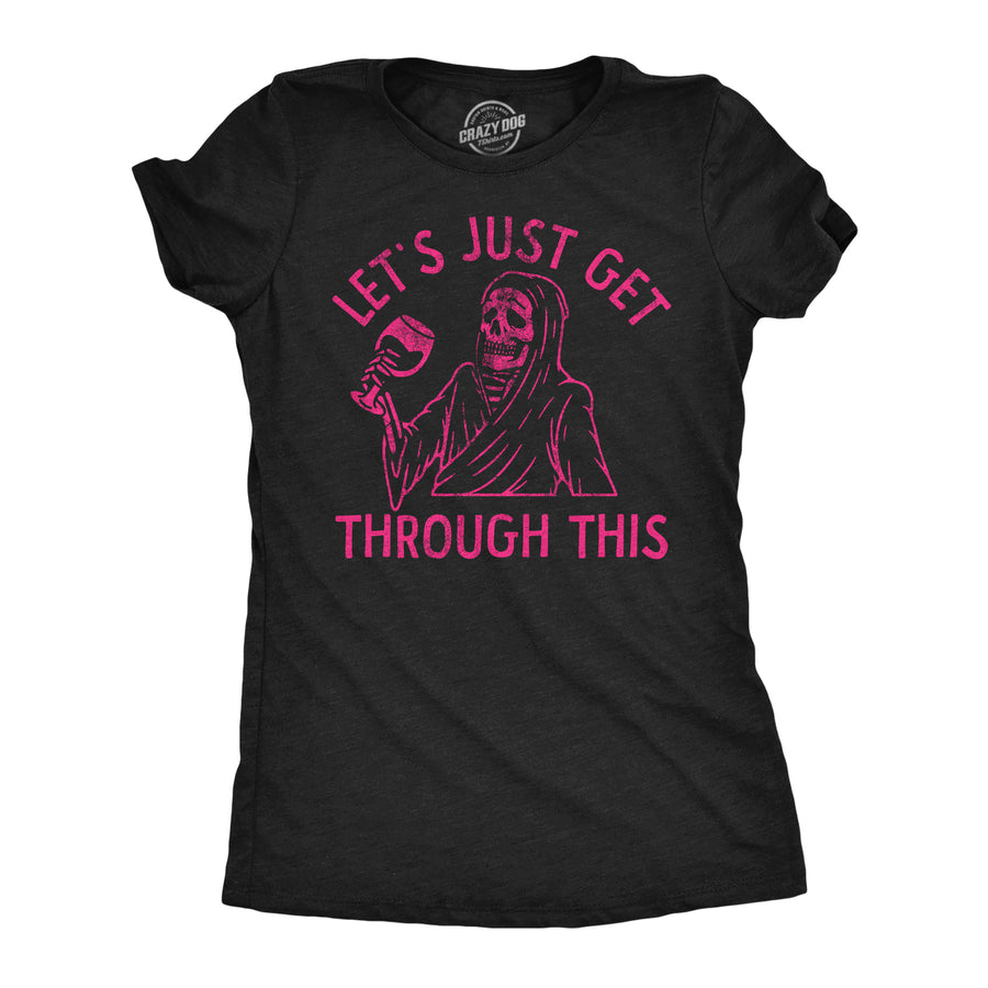 Funny Heather Black - Just Get Through This Wine Lets Just Get Through This Wine Womens T Shirt Nerdy Wine Drinking sarcastic Tee