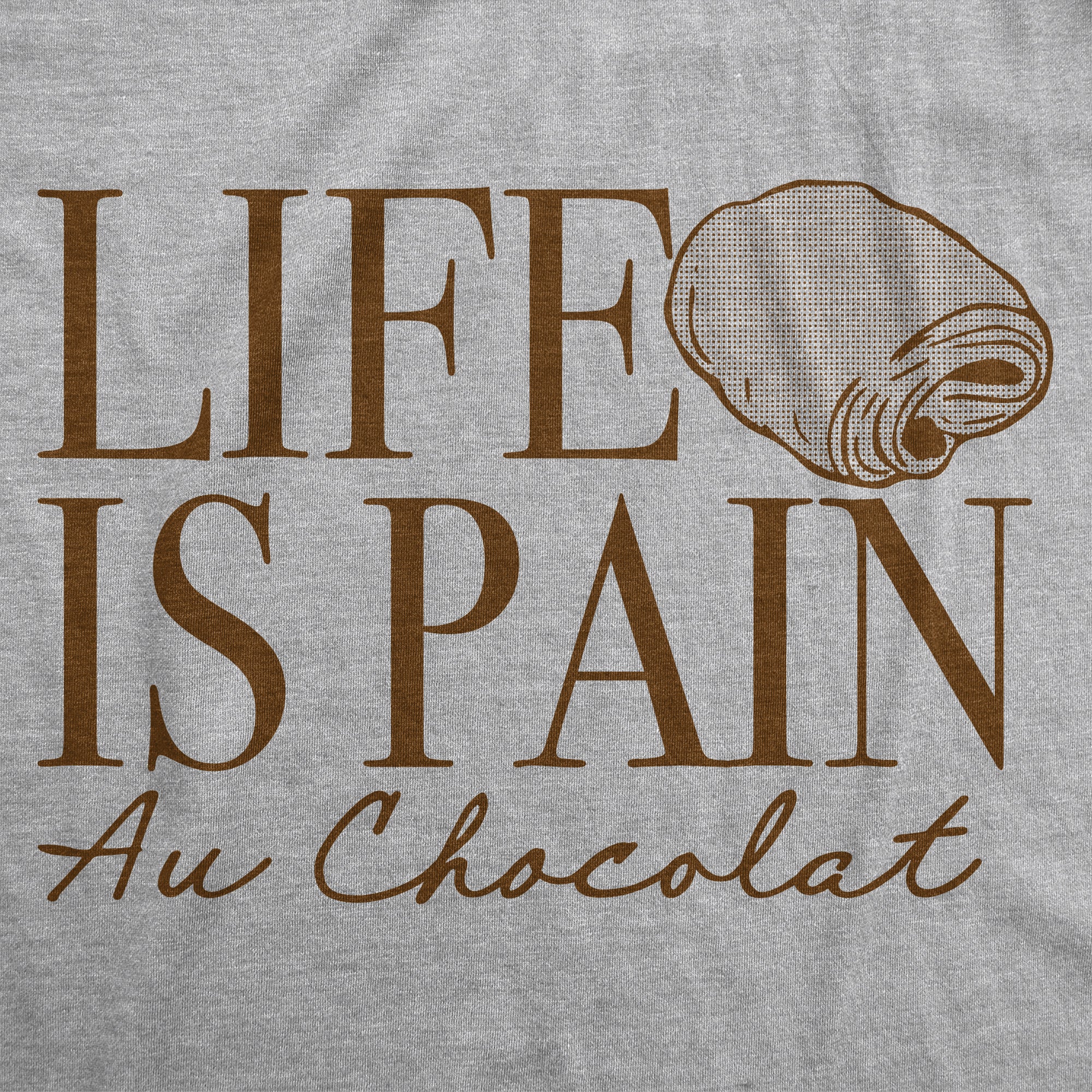 Funny Light Heather Grey - Life Is Pain Au Chocolat Life Is Pain Au Chocolat Mens T Shirt Nerdy Food sarcastic Tee