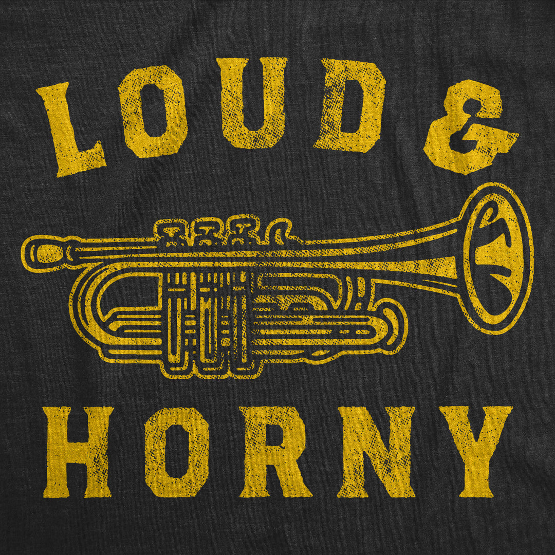 Loud And Horny Men's T Shirt