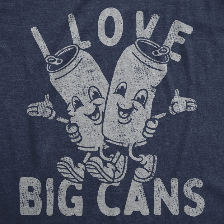 I Love Big Cans Men's T Shirt
