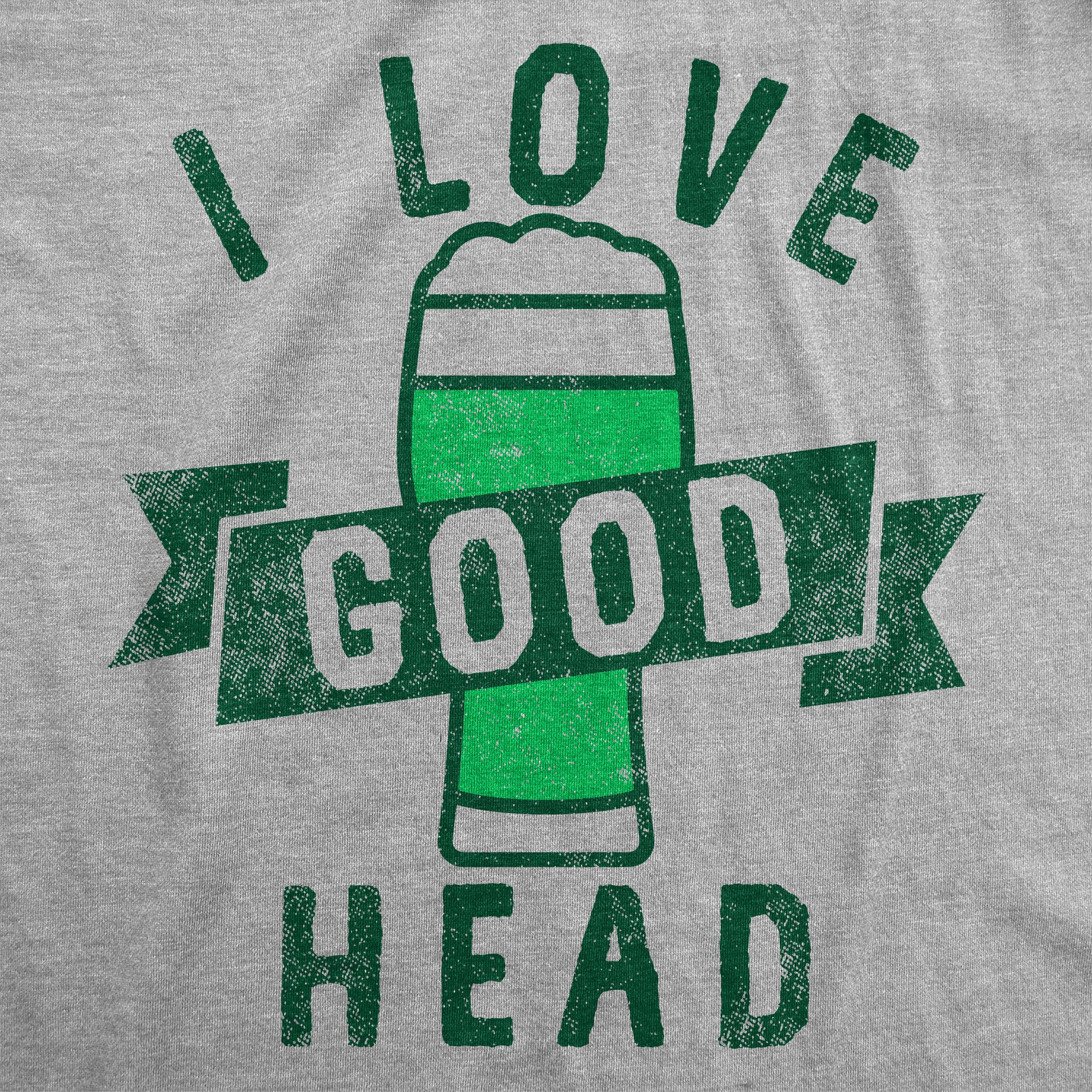 Funny Light Heather Grey - I Love Good Head I Love Good Head Mens T Shirt Nerdy Saint Patrick's Day Beer Tee