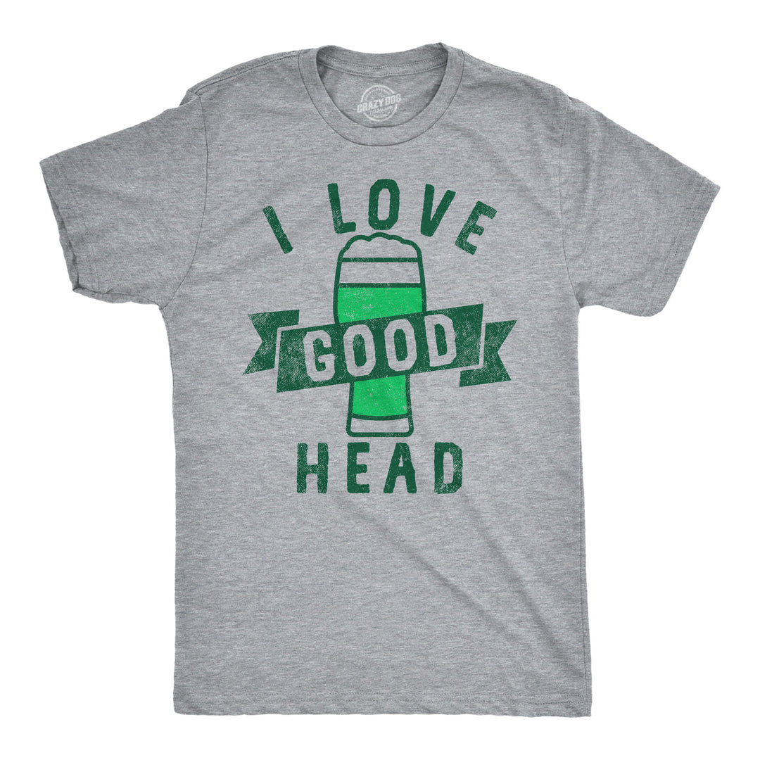 Funny Light Heather Grey - Good Head Green Ink I Love Good Head Mens T Shirt Nerdy Saint Patrick's Day Beer Tee
