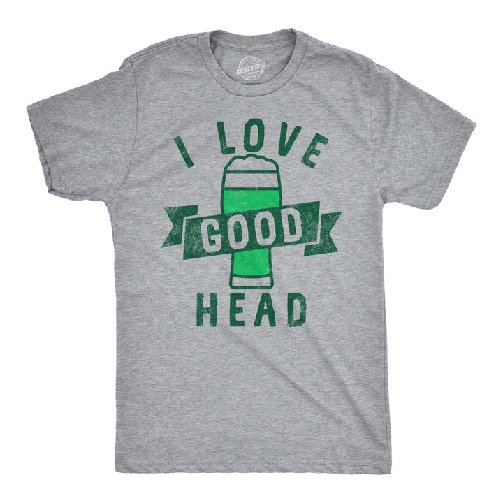 Funny Light Heather Grey - Good Head Green Ink I Love Good Head Mens T Shirt Nerdy Saint Patrick's Day Beer Tee