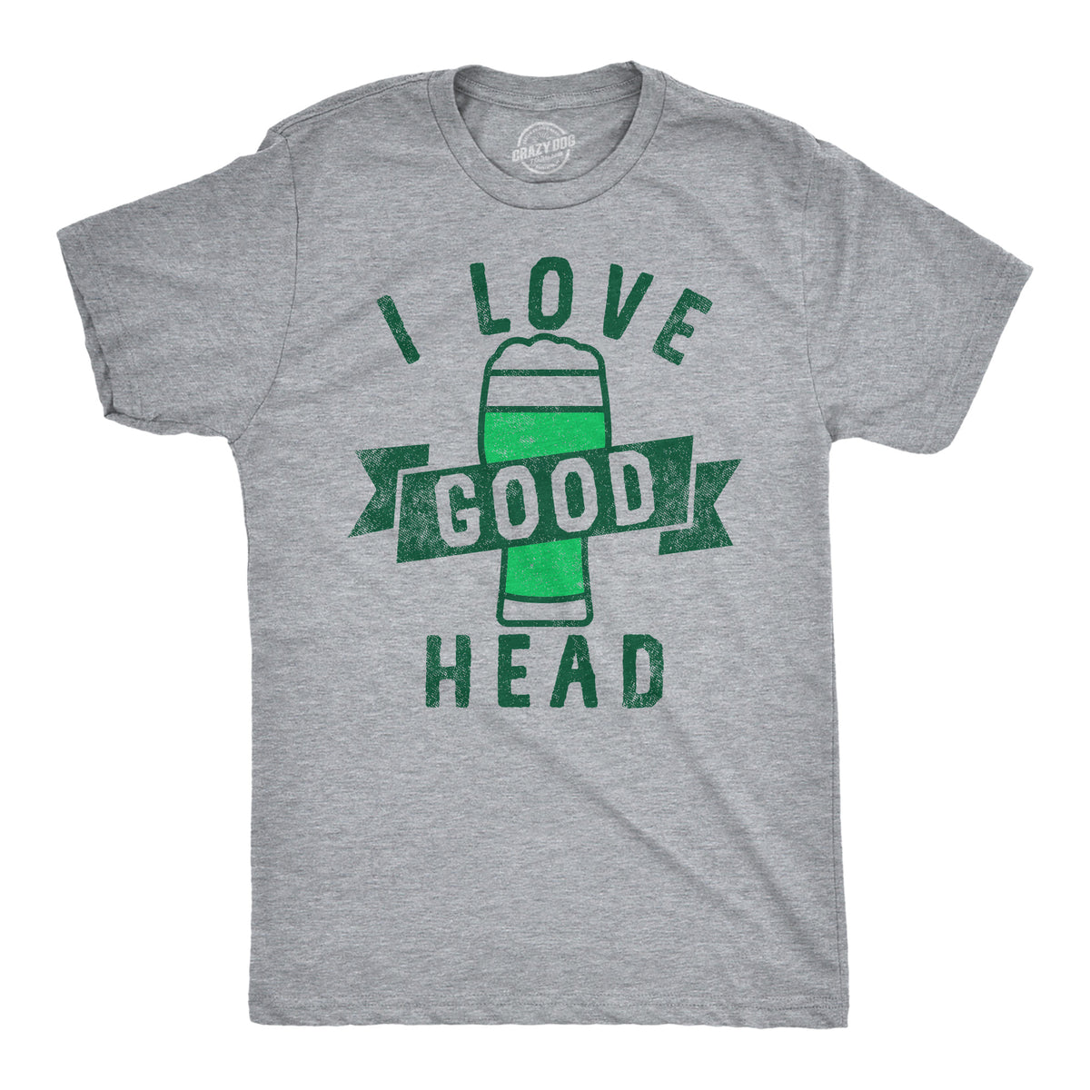 Funny Light Heather Grey - I Love Good Head I Love Good Head Mens T Shirt Nerdy Saint Patrick&#39;s Day Beer Tee