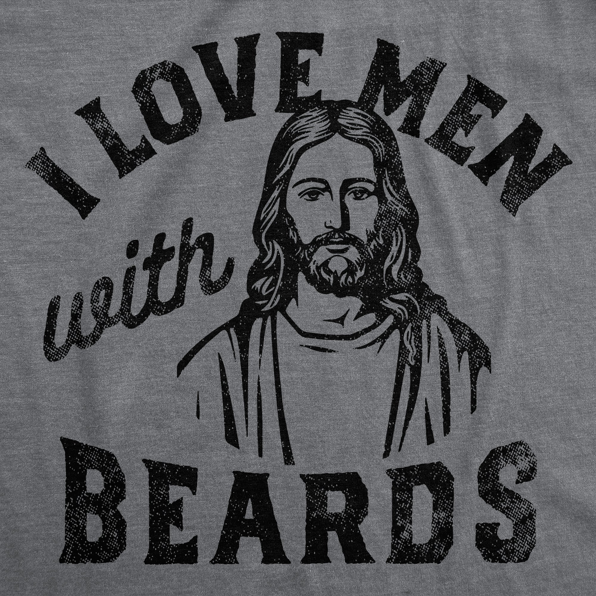 Funny Dark Heather Grey - I Love Men With Beards I Love Men With Beards Womens T Shirt Nerdy Easter sarcastic Religion Tee
