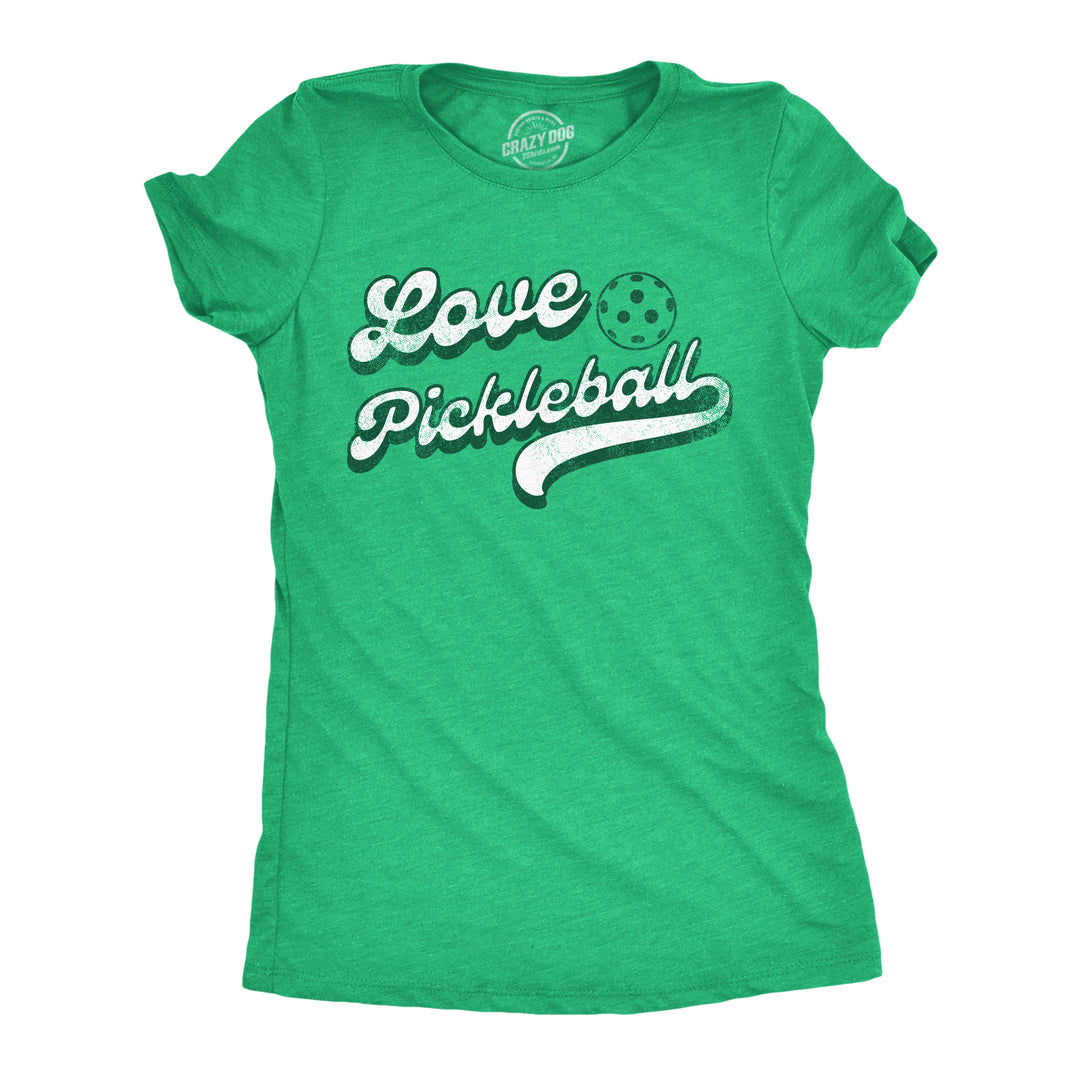 Funny Heather Green - Love Pickleball Love Pickleball Womens T Shirt Nerdy Sarcastic Tee